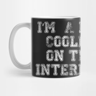 I am a lot Cooler on the Internet Mug